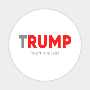Trump The T Is Silent Magnet